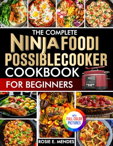 The Complete Ninja Foodi PossibleCooker Cookbook for Beginners: Simple, Tasty, Fully Guided Recipes to Cook with Joy, Save Time, Eat Better, and Master Everyday Meals|...