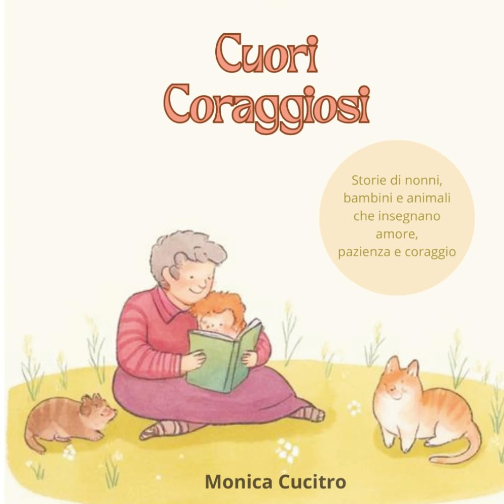 CUORI CORAGGIOSI: Storie di nonni, bambini e animali che insegnano amore, pazienza e coraggio