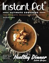 Instant Pot Ultimate CookBook - 2nd Edition: The Complete Pressure Cooker Guide - Delicious and Healthy Instant Pot Recipes