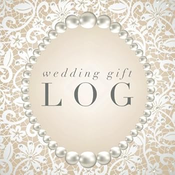 Wedding Gift Log : Bridal Shower, Bachelorette Hen Party, Birthday Registry and Other Celebrations, Recorder, Organizer, Record Keepsake - 8. 25 X 8. 25 with Notes and Spaces for Contact Details