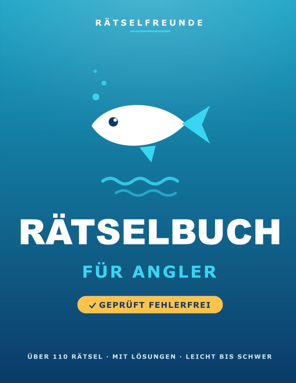 Das Rätselbuch für Angler: Über 110 geprüfte Rätsel: Wortsuche, Sudoku, Labyrinthe und Logikrätsel, mit Lösungen. Das durchdachte Geschenk für Angler (Rätselfreunde)