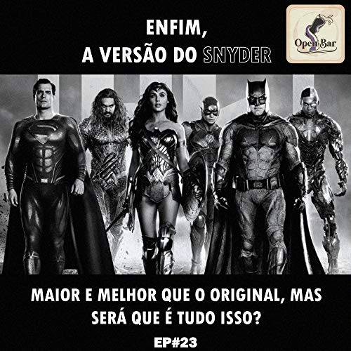 Open Bar | Liga da Justi&ccedil;a de Zack Snyder: enfim, a vers&atilde;o do diretor!