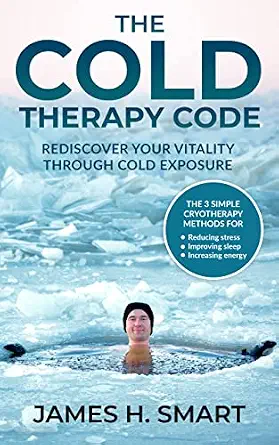 The Cold Therapy Code: Rediscover Your Vitality Through Cold Exposure