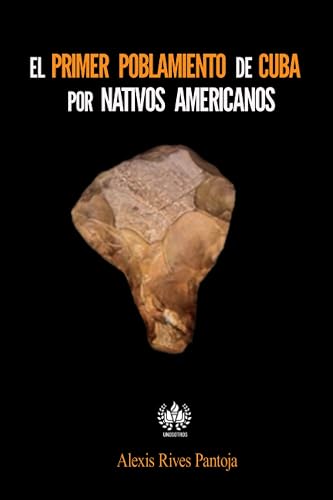 EL primer poblamiento de Cuba por nativos americanos (Spanish Edition)
