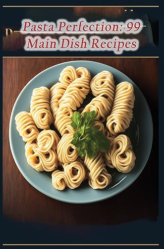 Pasta Perfection: 99 Main Dish Recipes image 2