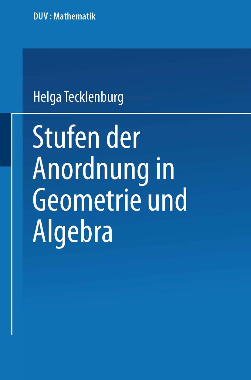 Stufen der Anordnung in Geometrie und Algebra (Duv Mathematik) (German Edition)