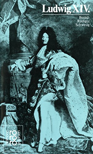 Ludwig XIV.: Mit Selbstzeugnissen und Bilddokumenten Ludwig XIV.: Mit Selbstzeugnissen und Bilddokumenten