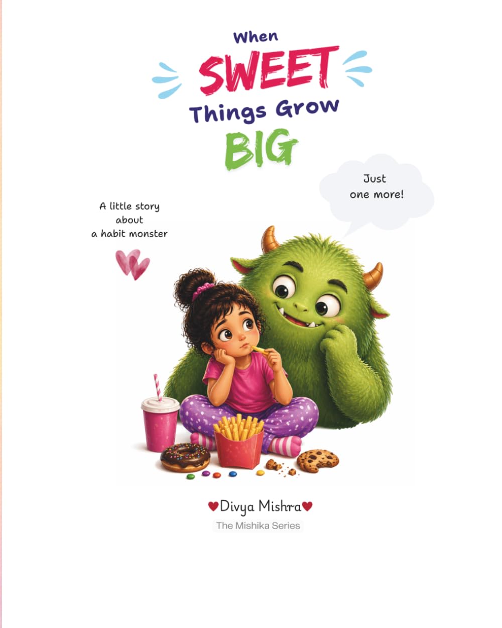 When Sweet Things Grow Big: A Little Story About a Habit Monster (The Mishika Series)