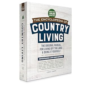 The Encyclopedia of Country Living, 50th Anniversary Edition: The Original Manual for Living Off the Land & Doing It Yourself (Homesteading & Off-Grid Survival)
