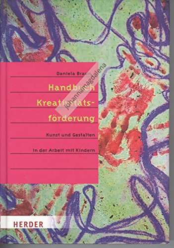 Handbuch der Kreativitätsförderung: Kunst und Gestalten in der Arbeit mit Kindern