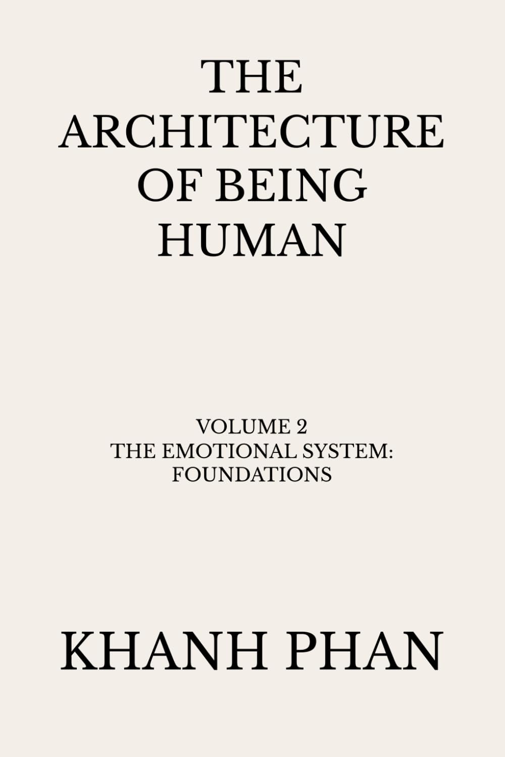 The Architecture of Being Human: Volume 2 The Emotional System: Foundations (The Architecture of Being Human (15-Book Series))