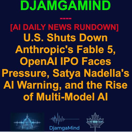 [AI DAILY NEWS RUNDOWN] U.S. Shuts Down Anthropic's Fable 5, OpenAI IPO Faces Pressure, Satya Nadella's AI Warning, and the Rise of Multi-Model AI | June 15, 2026