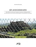  Haïti : un pays à désenvelopper: Des ratés de la commission chargée de coordonner l’aide post-séisme aux convulsions d’une reconstruction politique et institutionnelle infructueuse (French Edition)