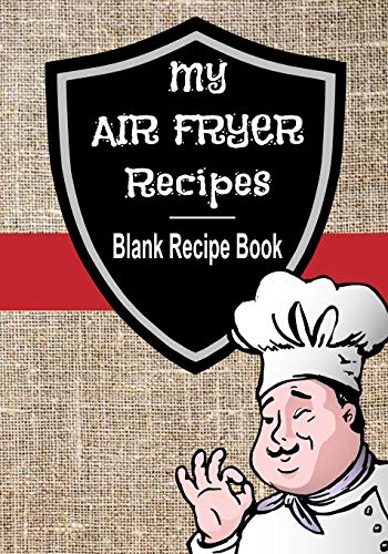 My Air Fryer Recipes Blank Recipe Book: 7” x 10” Blank Recipe Book for All Air Frying Chefs | Fabric Chef Cover (50 Pages) image 3