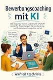 Bewerbungscoaching mit KI: Wie Coaches, Trainer und Berater ChatGPT gezielt für Bewerbungen, Karriereberatung und Arbeitsmarktintegration nutzen