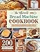 The Ultimate Bread Machine Cookbook: 200 Easy Recipes for Homemade Classic, Sweet & Special Occasion Breads for Any Bread Maker | Includes Nutrition & Helpful Tips (Bread Machine Recipe Book)
