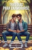 Tres días para enamorarse: Una historia de amor LGBT+ que demuestra que nunca es tarde para empezar de nuevo