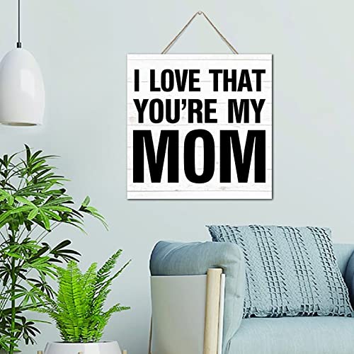Panneau bois I Love That You're My Mom, déco murale rustique 30x30 cm