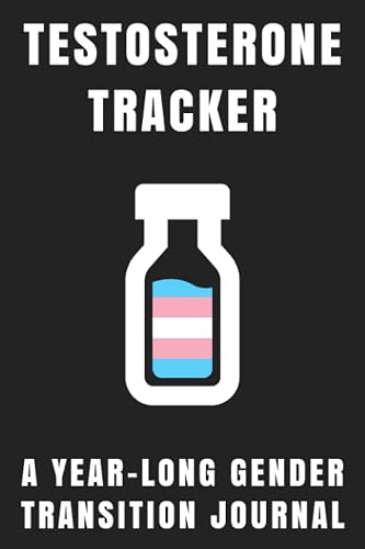 Testosterone Tracker: A Gender Transition Journal for Trans Men, Nonbinary People, Transmasc, FtM
