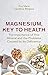 Magnesium, Key to Health: The Importance of This Mineral and the Problems Caused by Its Deficiency