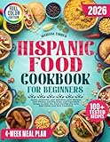 Hispanic Food Cookbook for Beginners: Quick, Authentic, and Delicious Latin Recipes with Photos, Serving...