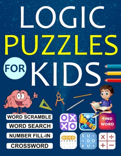 Logic Puzzles For Kids: Ultimate Logic Puzzle Activity for Kids. Includes Word Search, Coloring, Crossword, Math, Number Place, Sudoku, Word Scramble, And More! ( Ages 6, 7, 8 , 9, 10)