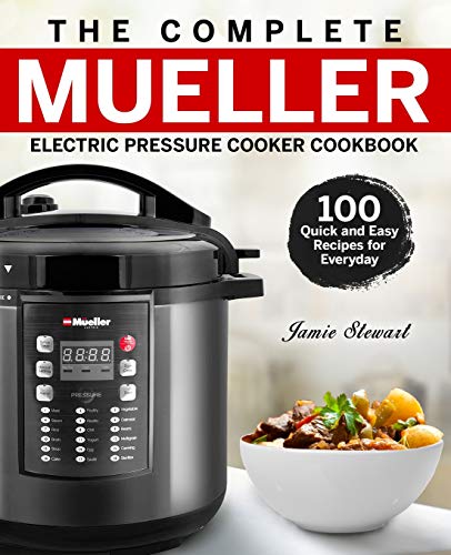 The Complete Mueller Electric Pressure Cooker Cookbook: 100 Quick and Easy Recipes for Everyday