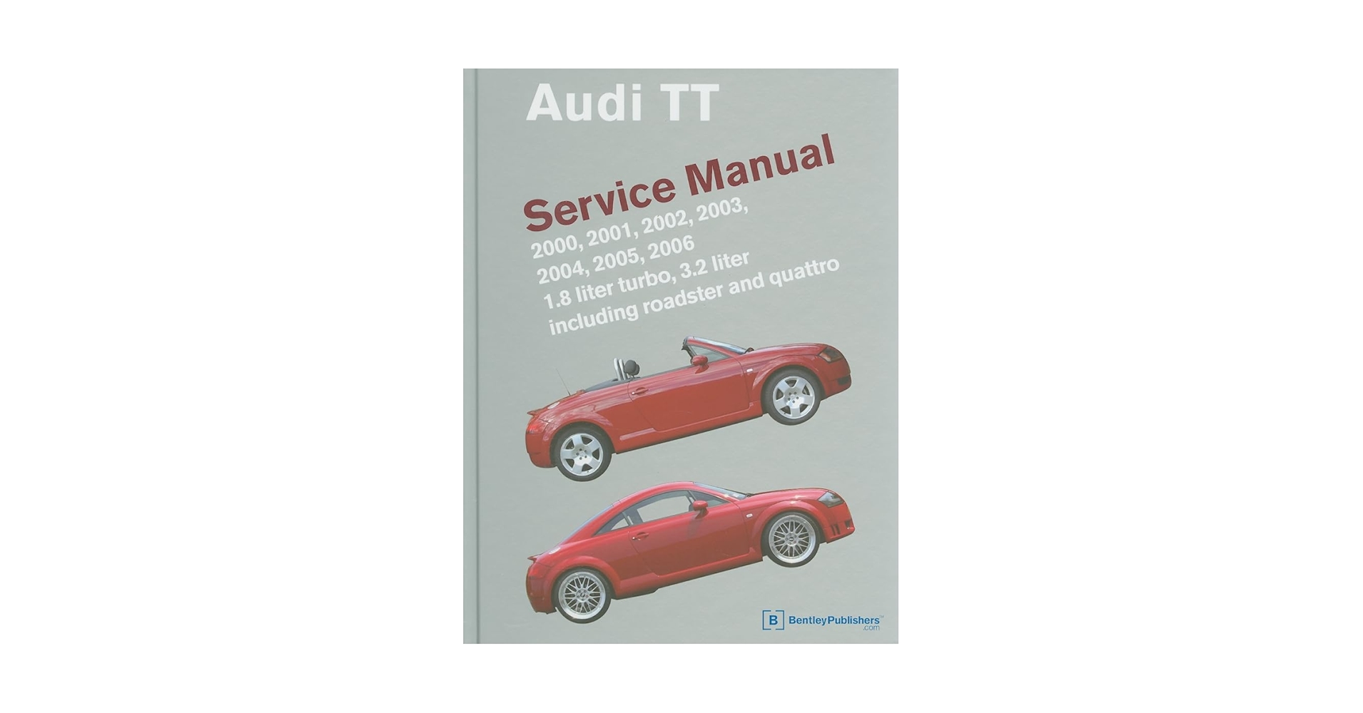 Audi TT Service Manual: 2000, 2001, 2002, 2003, 2004, 2005