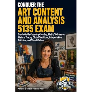 Conquer the Art Content and Analysis 5135 Exam: Study Guide Covering Creating, Media, Techniques, History, Theory, Global Tra