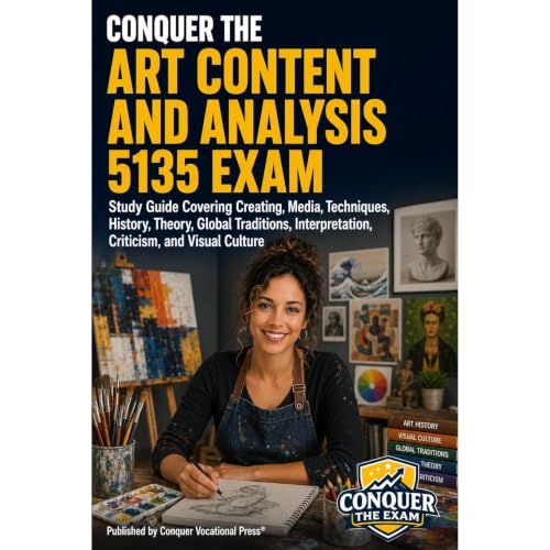 Conquer the Art Content and Analysis 5135 Exam: Study Guide Covering Creating, Media, Techniques, History, Theory, Global Tra