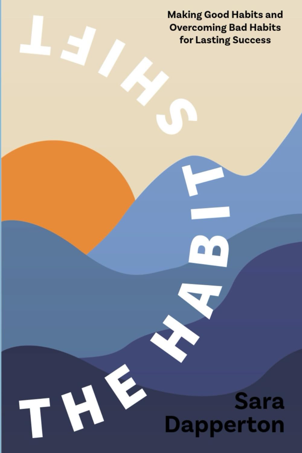 The Habit Shift: Making Good Habits and Overcoming Bad Habits for Lasting Success
