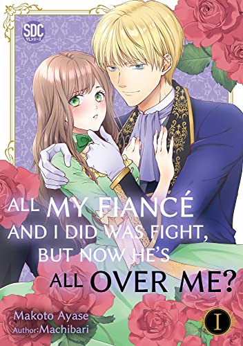 All My Fiancé and I Did Was Fight, But Now He's All Over Me? Vol. 1