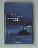 Il giorno in cui camminammo sulla luna (La Gaja scienza, Band 538) - David Guterson Übersetzer: M. Dallatorre 