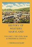 History of Western Maryland: Vol. 2: The Civil War, Frederick County (English Edition)