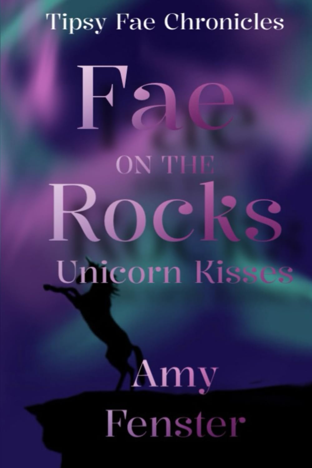 Fae on the Rocks: Unicorn Kisses: A Tipsy Fae Chronicles Novel