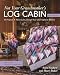 Not Your Grandmother's Log Cabin: 40 Projects - New Quilts, Design-Your-Own Options & More