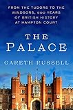  The Palace: From the Tudors to the Windsors, 500 Years of British History at Hampton Court (English Edition)