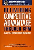 Delivering Competitive Advantage Through BPM: Real-World Business Process Management