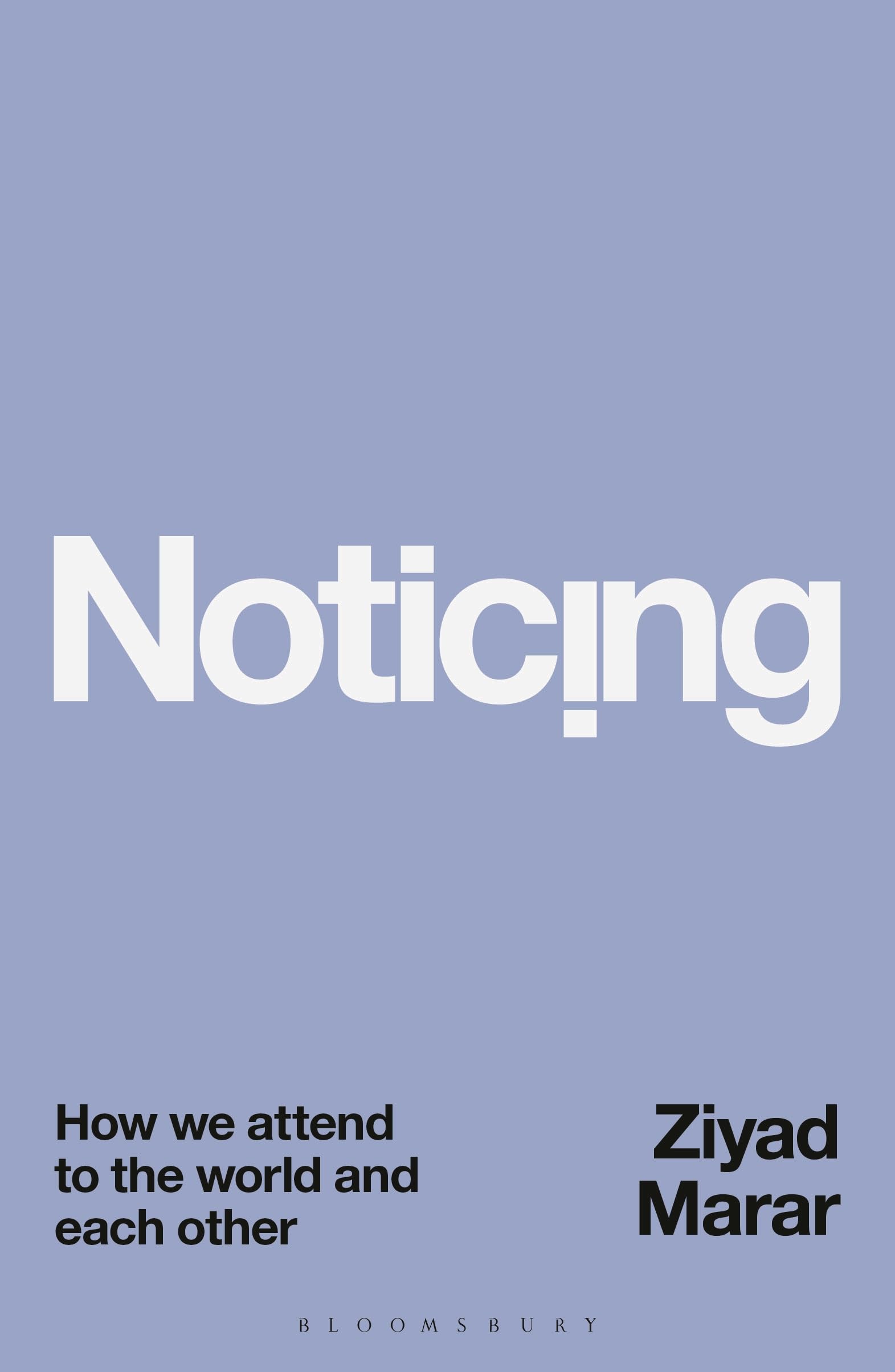 Noticing : How we Attend to the World and Each Other