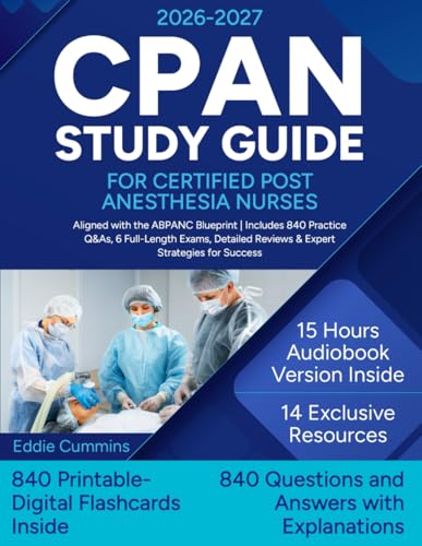 CPAN Study Guide for Certified Post Anesthesia Nurses: Aligned with the ABPANC Blueprint | Includes 840 Practice Q&As, 6 Full-Length Exams, Detailed Reviews & Expert Strategies for Success