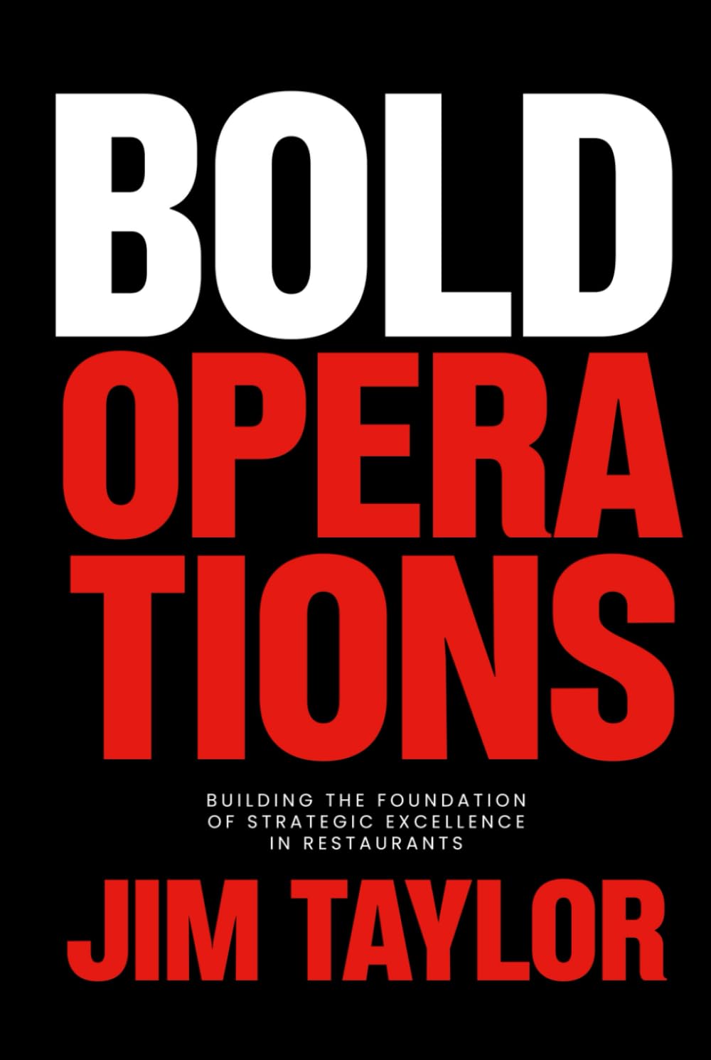 Bold Operations: Building The Foundation Of Strategic Excellence In Restaurants