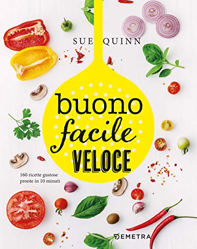 Buono facile veloce. 160 ricette gustose pronte in 10 minut
