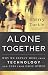Alone Together: Why We Expect More from Technology and Less from Each Other