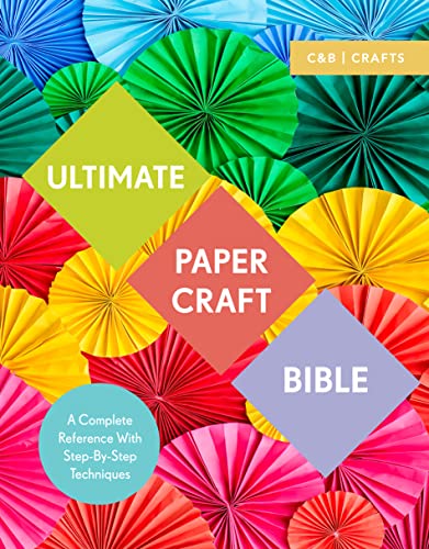 Ultimate Paper Craft Bible: A Complete Reference With Step-By-Step Techniques (C&B Crafts) #TOP21