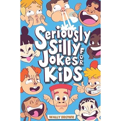 Seriously Silly Jokes for Kids: Joke Book for Boys and Girls ages 7-12