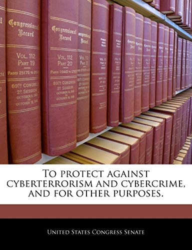 To Protect Against Cyberterrorism and Cybercrime, and for Other Purposes.