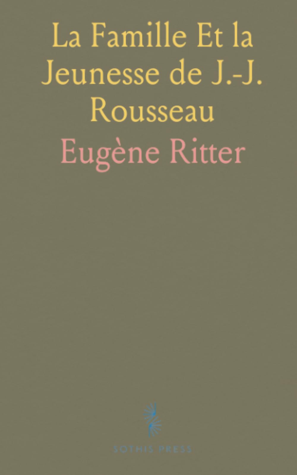 La Famille Et la Jeunesse de J.-J. Rousseau
