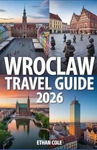 WROCLAW TRAVEL GUIDE 2026: Essential Tips, Hidden Gems & Must-See Attractions in 2026