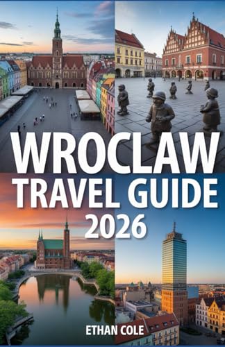 WROCLAW TRAVEL GUIDE 2026: Essential Tips, Hidden Gems & Must-See Attractions in 2026