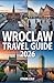 WROCLAW TRAVEL GUIDE 2026: Essential Tips, Hidden Gems & Must-See Attractions in 2026